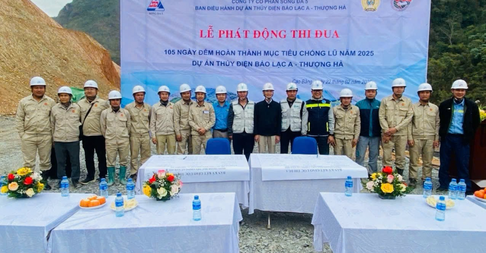 Sông Đà 5 phát động Chiến dịch thi đua “105 ngày đêm hoàn thành thắng lợi mục tiêu chống lũ năm 2025 - Dự án Thủy điện Bảo Lạc A - Thượng Hà